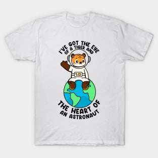 I've got the eye of a tiger and the heart of an astronaut T-Shirt